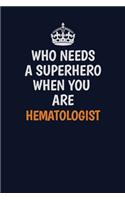 Who Needs A Superhero When You Are Hematologist