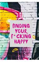 finding your f*cking happy: A Journal to Help Pave the Way for Positive Sh*t Ahead (Zen as F*ck Journals)