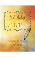 Best Mama Ever! Doodling and Drawing Sketchbook: Blank Sketchbook Pages 8.5 x 11 inches for drawing, sketching and creative doodling