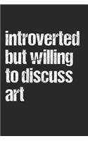 Introverted but willing to discuss Art