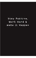 Stay Positive, Work Hard & Make It Happen