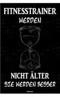 Fitnesstrainer werden nicht älter sie werden besser Notizbuch: Fitnesstrainer Journal DIN A5 liniert 120 Seiten Geschenk