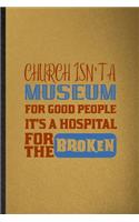 Church Isn't a Museum for Good People It's a Hospital for the Broken