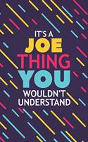 It's a Joe Thing You Wouldn't Understand: Lined Notebook / Journal Gift, 120 Pages, 6x9, Soft Cover, Glossy Finish