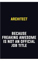 Architect Because Freaking Awesome Is Not An Official Job Title: Motivational Career Pride Quote 6x9 Blank Lined Job Inspirational Notebook Journal