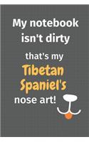 My notebook isn't dirty that's my Tibetan Spaniel's nose art: For Tibetan Spaniel Dog Fans