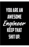 You Are An Awesome Engineer Keep That Shit Up