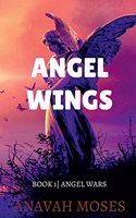 Angels Wings: Angel Wars Book 1