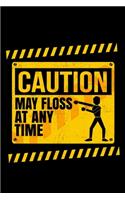 Caution May Floss At Any Time: Journal For Recording Notes, Thoughts, Wishes Or To Use As A Notebook For Funny Floss Dance Lovers And Dancers (6 x 9; 120 Pages)
