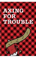 Axing For Trouble