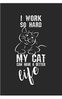 I work so hard, my cat can have a better life!: diary, notebook, book 100 lined pages in softcover for everything you want to write down and not forget