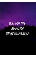 You Put The Aurora In My Borealis