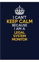 I Can't Keep Calm Because I Am A Legal System Monitor: Career journal, notebook and writing journal for encouraging men, women and kids. A framework for building your career.