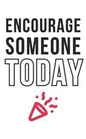Encourage Someone Today
