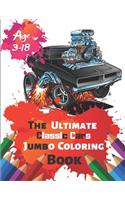 The Ultimate Classic Cars Jumbo Coloring Book Age 3-18: Great Coloring Book for Kids and Any Fan of Classic Cars with 50 Exclusive Illustrations (Perfect for Children and adults)