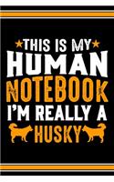 This Is My Human Notebook I'm Really a Husky: Lined Notebook Journal/Diary - 120 Pages (6 x 9 inches) - Perfect Gift Idea for Husky Dog Lover