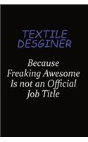 Textile Desginer Because Freaking Awesome Is Not An Official Job Title: Career journal, notebook and writing journal for encouraging men, women and kids. A framework for building your career.
