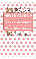 Never Give Up You're Stronger Than You Think