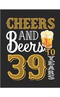 Cheers And Beers To 39 Years: Blank Lined Journal, Notebook, Diary, Planner 39 Years Old Gift For Boys or Girls - Happy 39th Birthday!