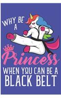 Why Be A Princess When You Can Be A Black Belt: Taekwondo Girl Blank Lined Notebook