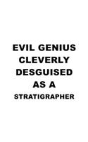 Evil Genius Cleverly Desguised As A Stratigrapher: Original Stratigrapher Notebook, Journal Gift, Diary, Doodle Gift or Notebook - 6 x 9 Compact Size- 109 Blank Lined Pages