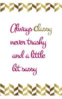 Always Classy Never Trashy And A Little Bit Sassy
