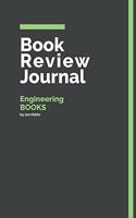 Book Review Journal Engineering Books: 150 Page Book Review Templates for Engineering Books with individually Numbered Pages. Notebook with Colour Softcover design. Book format: 6 x 9 in(25 Green Book Review Journal)