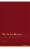 Reversing Your Listeriosis: The 30 Day Journal for Raw Vegan Plant-Based Detoxification & Regeneration with Information & Tips (Updated Edition) Volume 1