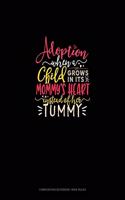 Adoption When A Child Grows In Its Mommy's Heart Instead Of Her Tummy: Composition Notebook: Wide Ruled