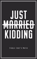 Just Married Just Kidding - Single Lady's Notes