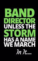 Band Director Unless The Storm Has A Name We March In It
