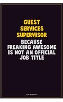 Guest Services Supervisor, Because Freaking Awesome Is Not An Official Job Title: Career Motivational Quotes 6x9 120 Pages Blank Lined Notebook Journal