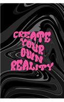 You Create Your Own Reality