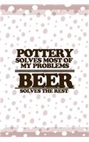 Pottery Solves Most Of My Problems: Notebook Journal Composition Blank Lined Diary Notepad 120 Pages Paperback Pink And White Pottery