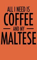 All I Need is Coffee and My Maltese: Planners for Maltese Mom (Maltese Gifts for Dog Mama)