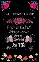 ACUPUNCTURIST Because Badass Miracle Worker Isn't an Official Job Title: A Great Gift Lined Journal Notebook For ACUPUNCTURIST.Notebook/Diary/Thanksgiving/Christmas/New Year/Birthday Gifts.