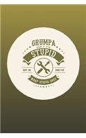 Grumpa Can't Fix Stupid But He Can Fix What Stupid Does