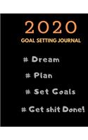 2020 Goal Setting Planner and Journal #Dream #Plan #Set Goals #Get Shit Done!