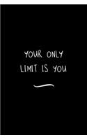 Your Only Limit is You
