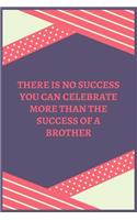 There Is No Success You Can Celebrate More Than The Success Of A Brother