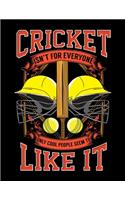 Cricket Isn't For Everyone Only Cool People Seem To Like It: Cricket Isn't For Everyone, Only Cool People Seem To Like It Blank Sketchbook to Draw and Paint (110 Empty Pages, 8.5" x 11")