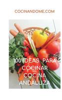 100 Ideas Para Cocinar. Cocina Andaluza