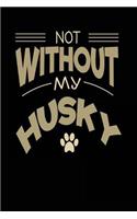 Not Without My Husky: Dog Lovers Journal Notebook