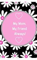My Mom, My Friend Always!: Journal Containing Inspirational Quotes