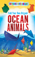 Fold Your Own Origami Ocean Animals: (Origami Goes Wild!)