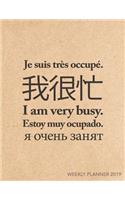 I Am Very Busy Weekly Planner 2019: Multilingual - 8.5 X 11 in - Weekly View 2019 Planner Organizer with Dotted Grid Pages + Motivational Quotes + To-Do Lists - French, Chinese, Spanis(1 Gifts for Linguists)