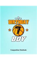 Birthday Boy 7 years Old Composition Notebook