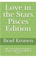 Love in the Stars Pisces Edition: THE 21st Century Astrological Dating Guide for the Modern Pisces