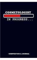 Cosmetologist in Progress: Composition Notebook, Funny Birthday Journal for Cosmetology Artists to Write on