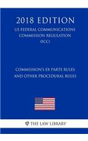 Commission's Ex Parte Rules and Other Procedural Rules (Us Federal Communications Commission Regulation) (Fcc) (2018 Edition)
